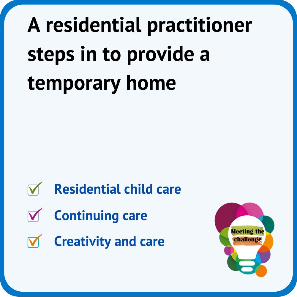 Meeting the Challenge - A residential practioner provides a temporary home