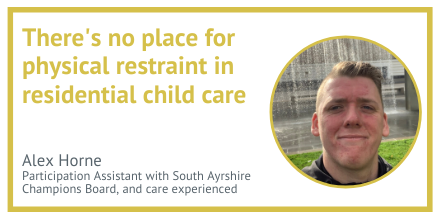 There is no place for physical restraint in residential child care