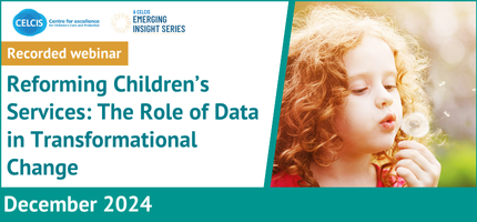 A CELCIS Emerging Insights Webinar: Reforming children’s services: the role of data in transformational change